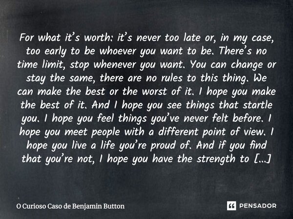 For What Its Worth Its Never O Curioso Caso De Benjamin