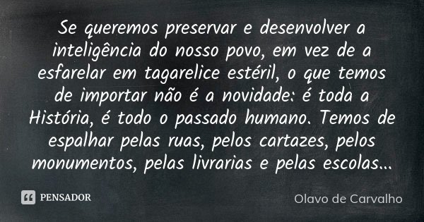 Se queremos preservar e desenvolver a... Olavo de Carvalho - Pensador