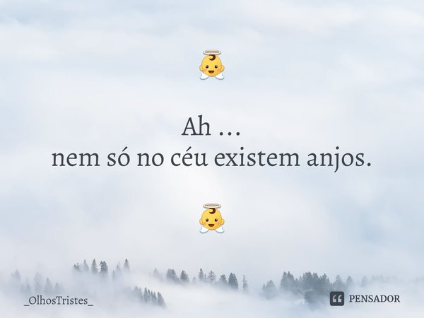 ⁠👼 Ah ... nem só no céu existem anjos. 👼... Frase de _OlhosTristes_.