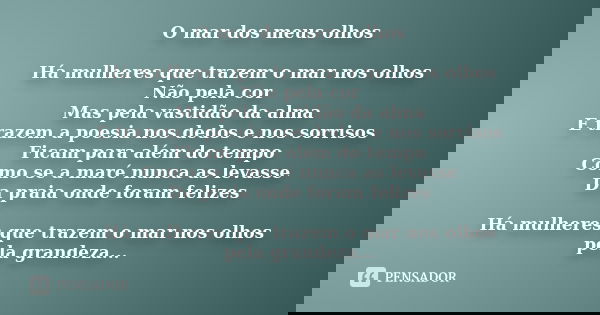 O mar dos meus olhos Há mulheres que trazem o mar nos ...