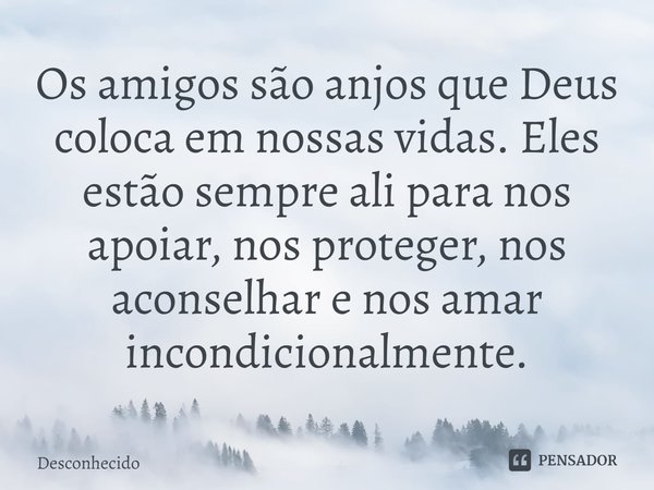 ⁠Os amigos são anjos que Deus coloca em nossas vidas. Eles estão sempre ali para nos apoiar, nos proteger, nos aconselhar e nos amar incondicionalmente.