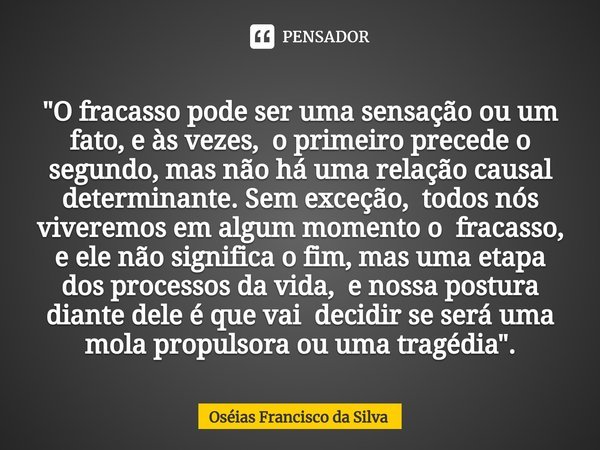 O Fracasso Pode Ser Uma Sensação Oséias Francisco Da Silva Pensador