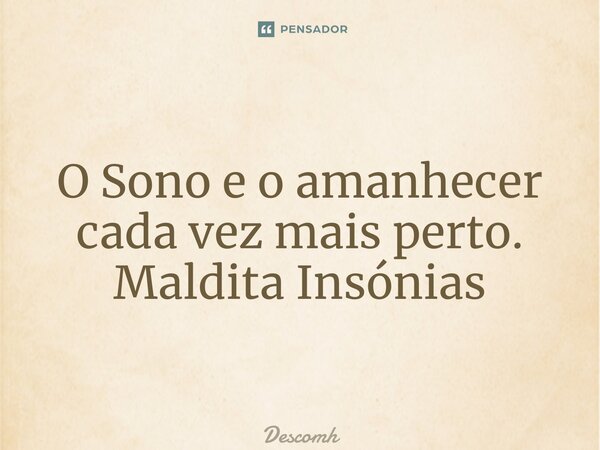 ⁠O Sono e o amanhecer cada vez mais perto. Maldita Insónias