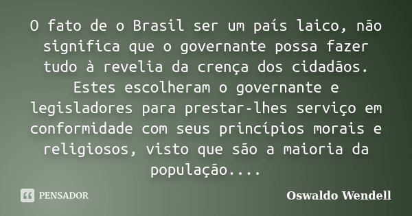 O fato de o Brasil ser um país laico, Oswaldo Wendell - Pensador