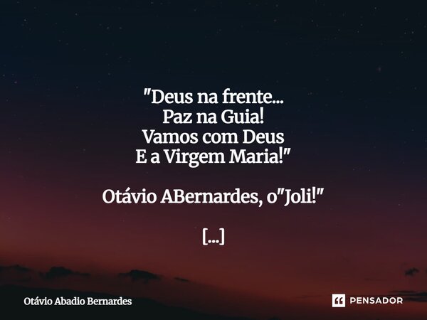 ⁠ "Deus na frente... Paz na Guia! Vamos com Deus E a Virgem Maria!" Otávio ABernardes, o "Joli!" Goiânia, 28 de abril de 2025.... Frase de Otávio Abadio Bernardes.