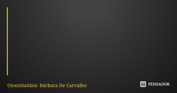 Eu não sou forte, eu sou corajosa. Forte é o Òrisá que me guia, forte é Oyá na minha vida!... Frase de Oyanitiatiiná- Bárbara De Carvalho.