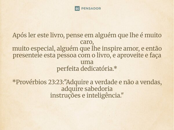 Após ler este livro, pense em alguém que lhe é muito caro, muito especial, alguém que lhe inspire amor, e então presenteie esta pessoa com o livro, e aproveite... Frase de Palavra de Antonio Antolini.