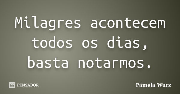 nunca desista de seus sonhos Milagres acontecem todos os dias