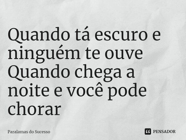 ⁠⁠Quando tá escuro e ninguém te ouve Quando chega a noite e você pode chorar... Frase de Paralamas do Sucesso.