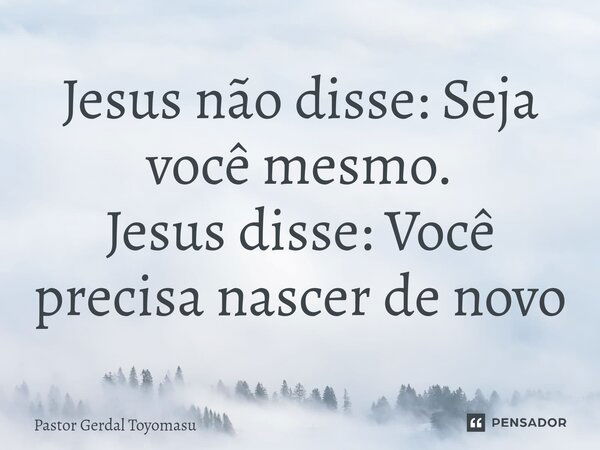 Se fizerdes nascer em vós aquele que Jesus Cristo - Pensador