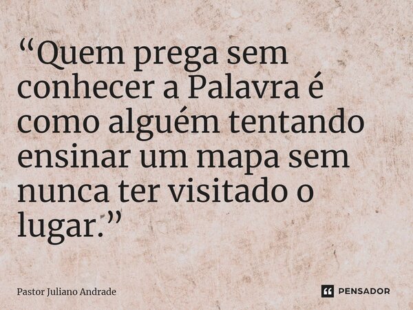⁠“Quem prega sem conhecer a Palavra é como alguém tentando ensinar um mapa sem nunca ter visitado o lugar.”... Frase de Pastor Juliano Andrade.