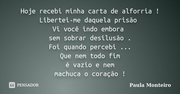 Hoje recebi minha carta de alforria! Paula Monteiro