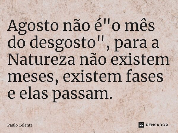 Por que agosto é considerado o mês do desgosto?