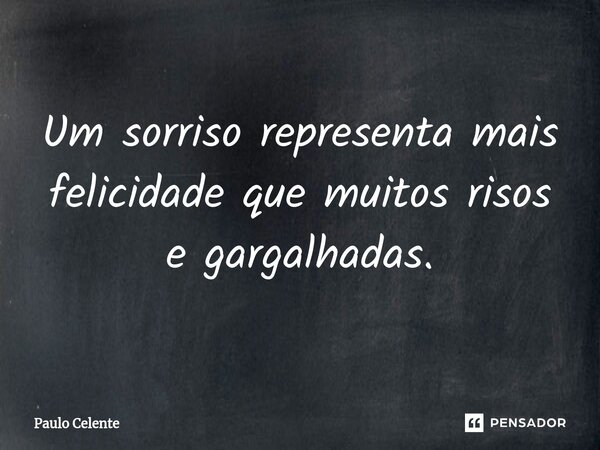 ⁠⁠Um sorriso representa mais felicidade que muitos risos e gargalhadas.... Frase de Paulo Celente.