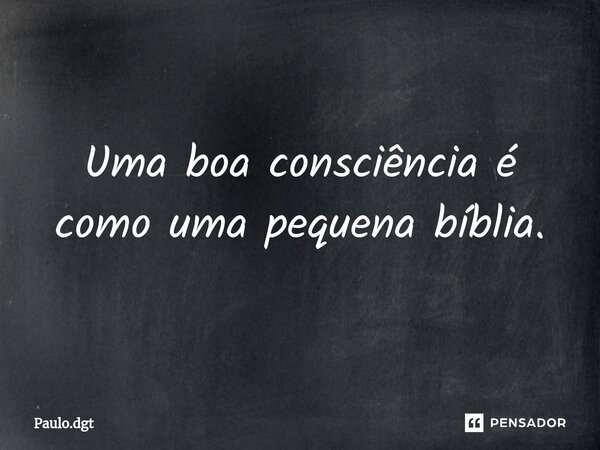 ⁠Uma boa consciência é como uma pequena bíblia.... Frase de Paulo.dgt.