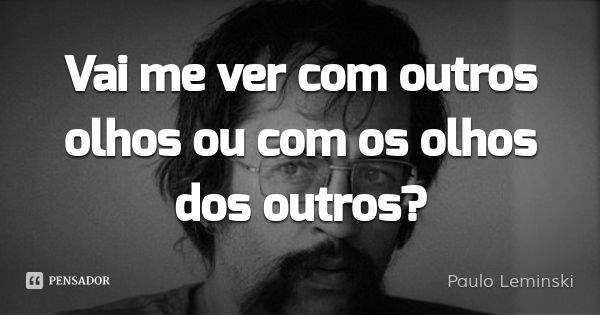Resultado de imagem para me veja com olhos dos outros
