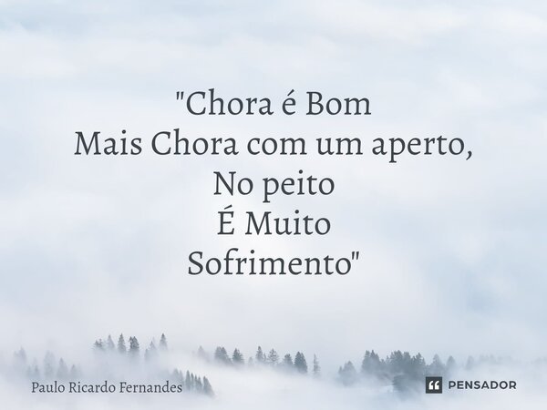 ⁠"Chora é Bom Mais Chora com um aperto, No peito É Muito Sofrimento"... Frase de Paulo Ricardo Fernandes.