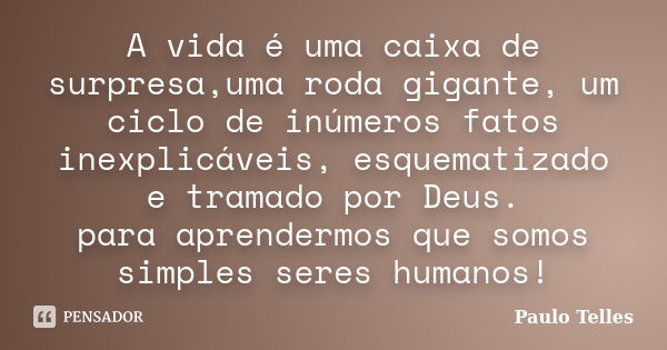 A vida é uma caixinha de surpresas que não obedece a geometria