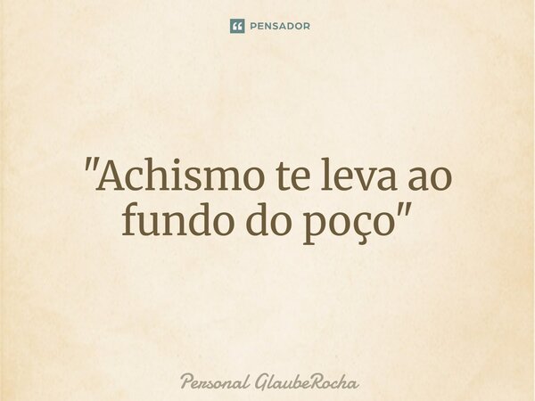 ⁠"Achismo te leva ao fundo do poço"... Frase de Personal GlaubeRocha.