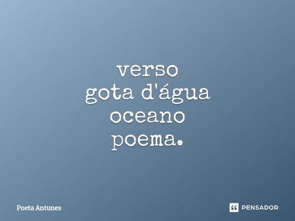 ⁠verso gota d'água oceano poema.... Frase de Poeta Antunes.