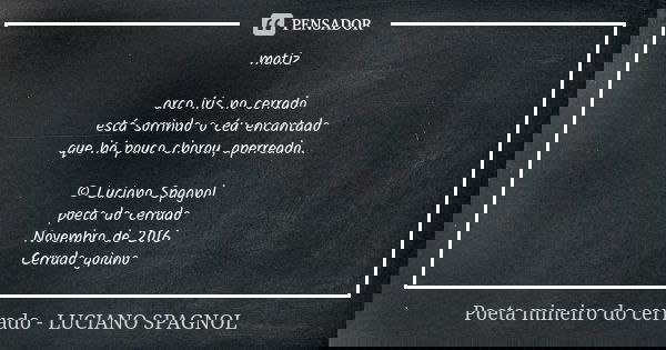 matiz arco íris no cerrado está sorrindo o céu encantado que há pouco chorou, aperreado... © Luciano Spagnol poeta do cerrado Novembro de 2016 Cerrado goiano... Frase de poeta mineiro do cerrado - Luciano Spagnol.