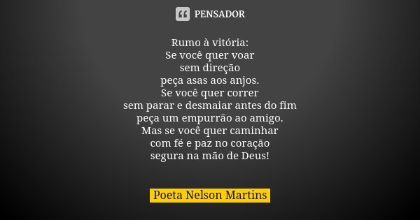 Rumo à vitória: Se você quer voar sem... Poeta Nelson Martins - Pensador