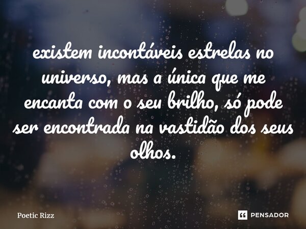 ⁠existem incontáveis estrelas no universo, mas a única que me encanta com o seu brilho, só pode ser encontrada na vastidão dos seus olhos.... Frase de Poetic Rizz.