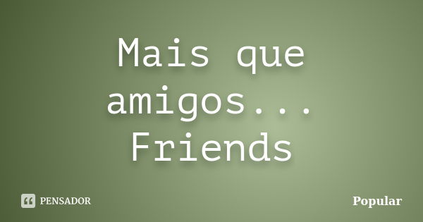 Mais que amigos, Friends!