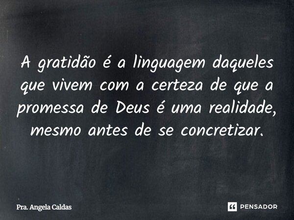 ⁠A gratidão é a linguagem daqueles que vivem com a certeza de que a promessa de Deus é uma realidade, mesmo antes de se concretizar.... Frase de Pra. Angela Caldas.