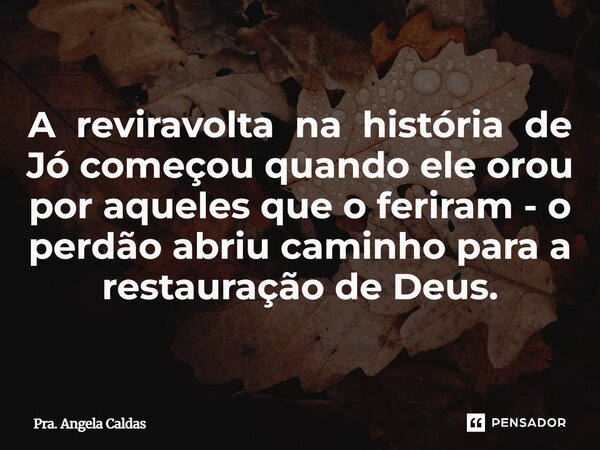 ⁠A reviravolta na história de Jó começou quando ele orou por aqueles que o feriram - o perdão abriu caminho para a restauração de Deus.... Frase de Pra. Angela Caldas.