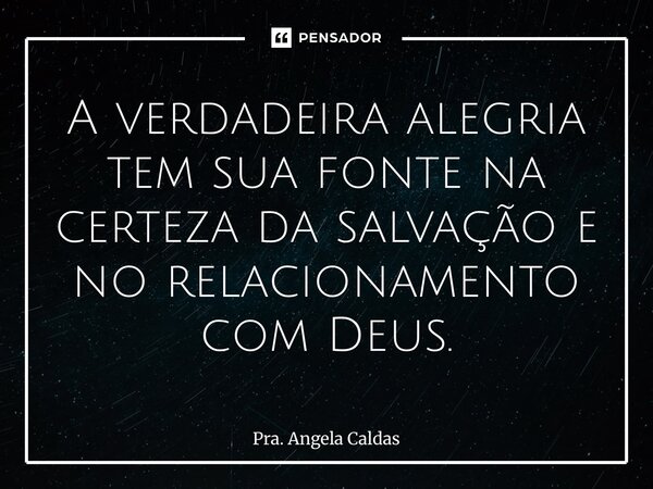 ⁠⁠A verdadeira alegria tem sua fonte na certeza da salvação e no relacionamento com Deus.... Frase de Pra. Angela Caldas.