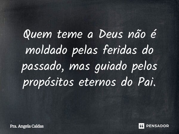 ⁠Quem teme a Deus não é moldado pelas feridas do passado, mas guiado pelos propósitos eternos do Pai.... Frase de Pra. Angela Caldas.