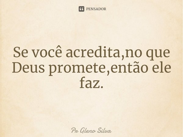 ⁠Se você acredita,no que Deus promete,então ele faz.... Frase de Pr Gleno Silva.