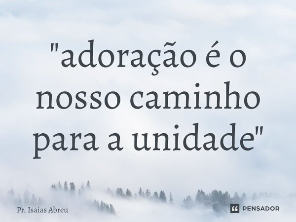 ⁠"adoração é o nosso caminho para a unidade"... Frase de Pr. Isaías Abreu.