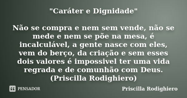 Caráter e Dignidade" Não se... Priscilla Rodighiero