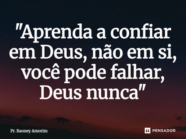⁠⁠"Aprenda a confiar em Deus, não em si, você pode falhar, Deus nunca"... Frase de Pr. Raoney Amorim.