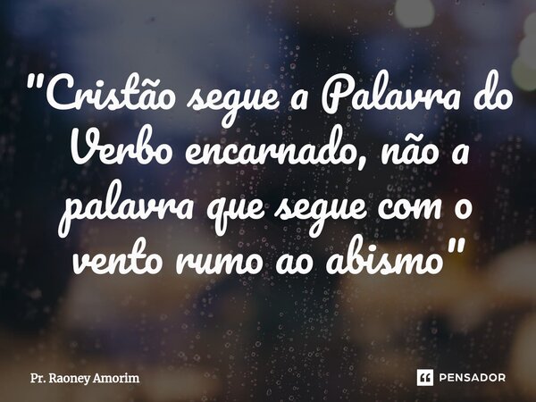 ⁠"⁠Cristão segue a Palavra do Verbo encarnado, não a palavra que segue com o vento rumo ao abismo"... Frase de Pr. Raoney Amorim.
