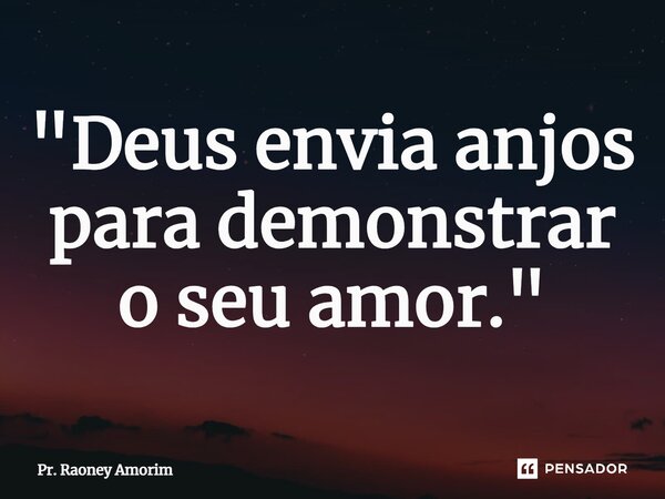 ⁠"Deus envia anjos para demonstrar o seu amor."... Frase de Pr. Raoney Amorim.