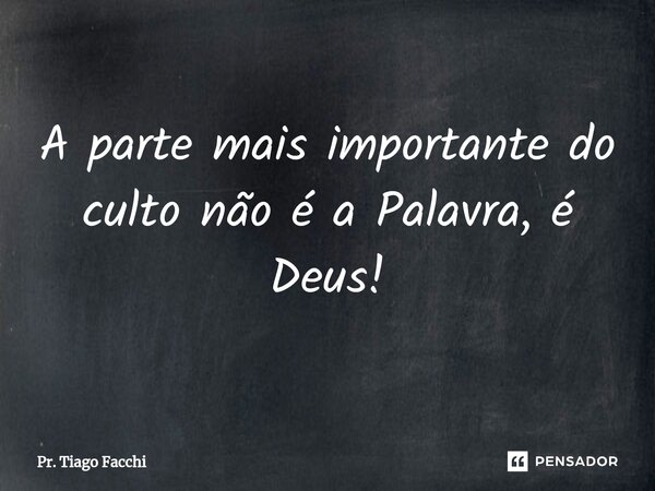 ⁠A parte mais importante do culto não é a Palavra, é Deus!... Frase de Pr. Tiago Facchi.