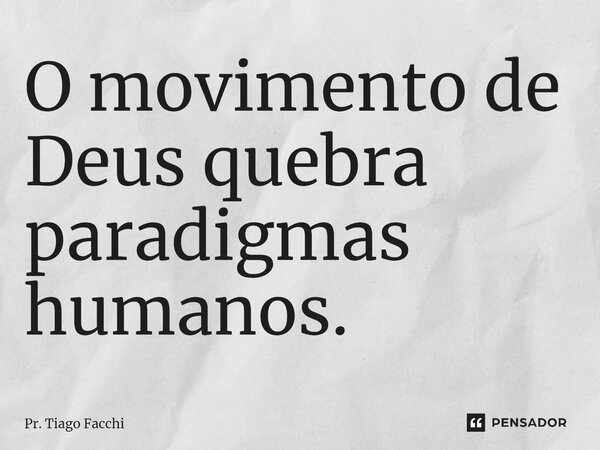 ⁠O movimento de Deus quebra paradigmas humanos.... Frase de Pr. Tiago Facchi.