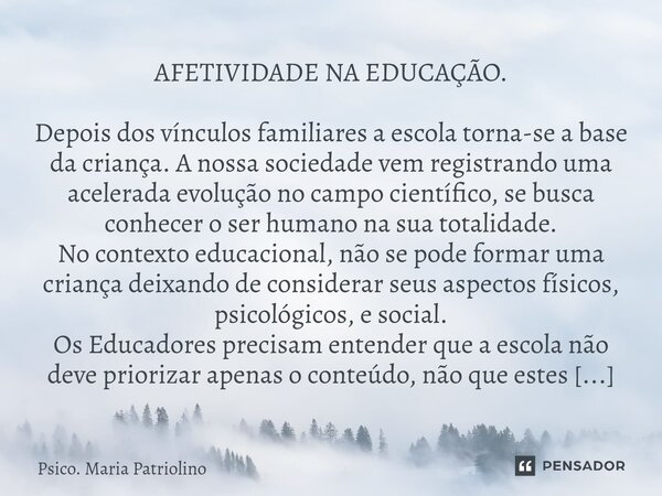 ⁠⁠⁠AFETIVIDADE NA EDUCAÇÃO. Depois dos vínculos familiares a escola torna-se a base da criança. A nossa sociedade vem registrando uma acelerada evolução no camp... Frase de Psico. Maria Patriolino.