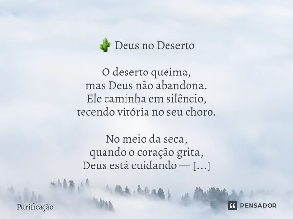 ⁠ 🌵 Deus no Deserto O deserto queima, mas Deus não abandona. Ele caminha em silêncio, tecendo vitória no seu choro. No meio da seca, quando o coração grita, Deu... Frase de Purificação.