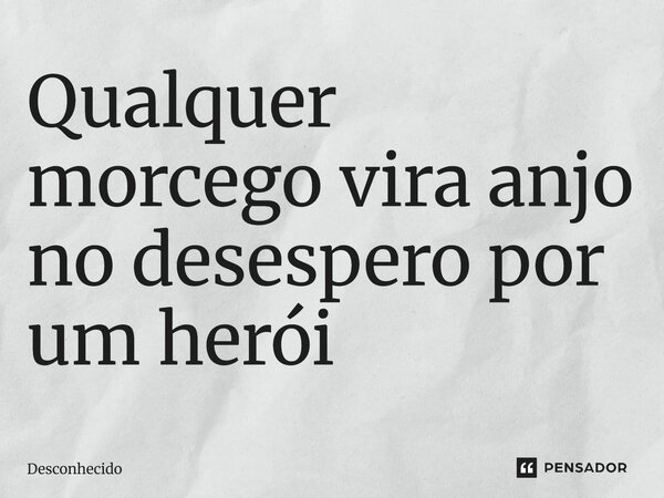 ⁠Qualquer morcego vira anjo no desespero por um herói