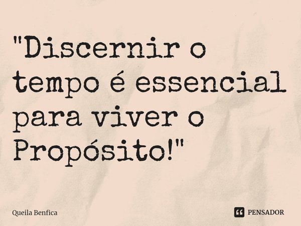 ⁠"Discernir o tempo é essencial para viver o Propósito!"... Frase de Queila Benfica.