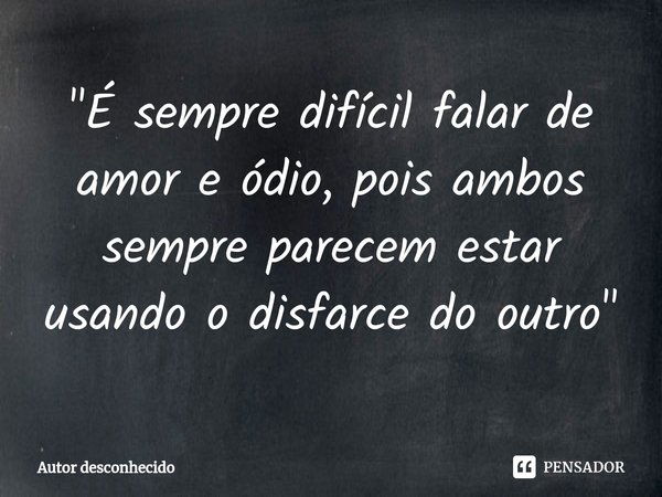 É Sempre Difícil Falar De Autor Desconhecido Pensador 5827