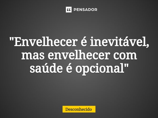 ⁠"Envelhecer é inevitável, mas envelhecer com saúde é opcional"
