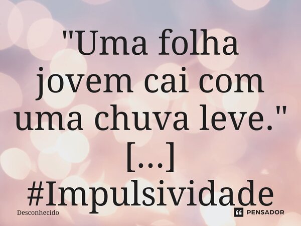 "Uma folha jovem cai com uma chuva leve."