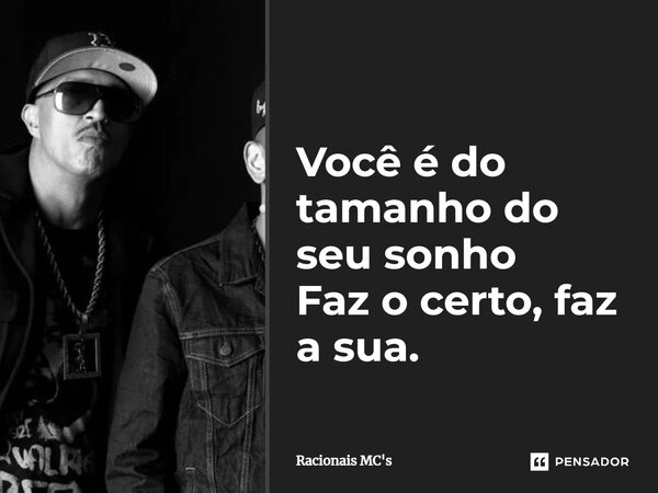 ⁠Você é do tamanho do seu sonho Faz o certo, faz a sua.... Frase de Racionais MC's.