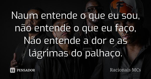 Naum Entende O Que Eu Sou Não Entende Racionais Mcs