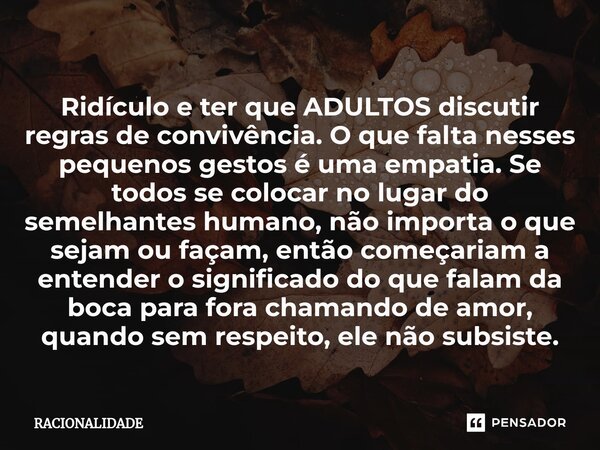 ⁠Ridículo e ter que ADULTOS discutir regras de convivência. O que falta nesses pequenos gestos é uma empatia. Se todos se colocar no lugar do semelhantes humano... Frase de Racionalidade.